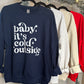 Baby It's Cold Outside T-shirt + Crewneck