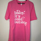 Baby It's Cold Outside T-shirt + Crewneck